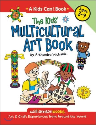 The Kids&#39; Multicultural Art Book: Art &amp; Craft Experiences from Around the World