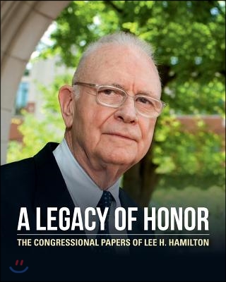 A Legacy of Honor: The Congressional Papers of Lee. H. Hamilton