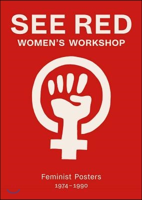 See Red Women&#39;s Workshop: Feminist Posters 1974-1990