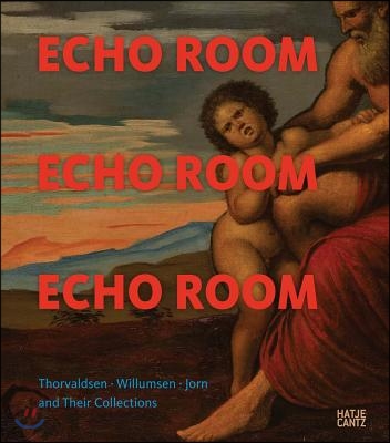 Echo Room: Thorvaldsen, Willumsen, Jorn and Their Collections