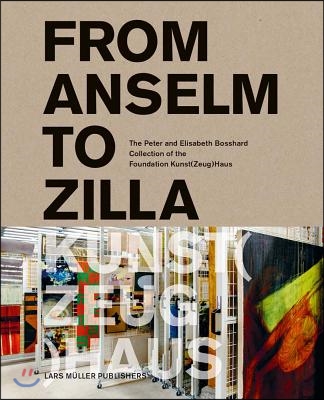 From Anselm to Zilla: The Peter and Elisabeth Bosshard Collection of the Stiftung Kunst(zeug)Haus