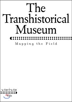 The Transhistorical Museum: Mapping the Field