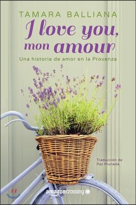 I Love You, Mon Amour: Una Historia de Amor En La Provenza
