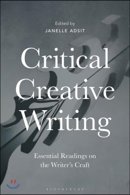 Critical Creative Writing: Essential Readings on the Writer's Craft