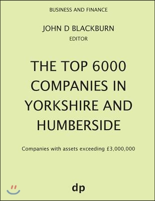 The Top 6000 Companies in Yorkshire and Humberside: Companies with Assets Exceeding ?3,000,000