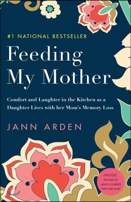 Feeding My Mother: Comfort and Laughter in the Kitchen as a Daughter Lives with Her Mom&#39;s Memory Loss