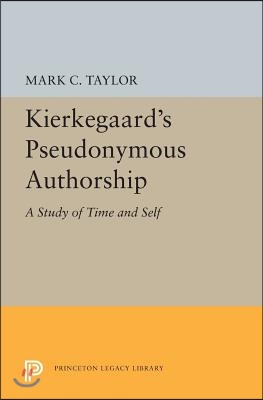 Kierkegaard&#39;s Pseudonymous Authorship: A Study of Time and Self