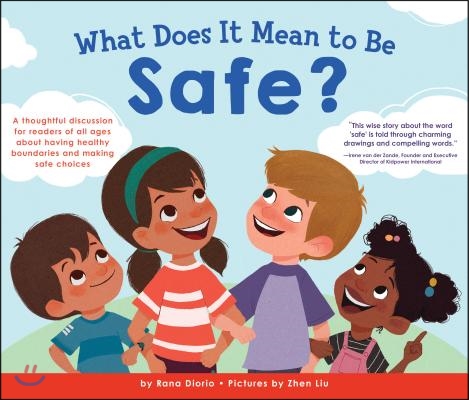 What Does It Mean to Be Safe?: A Thoughtful Discussion for Readers of All Ages about Drawing Healthy Boundaries and Making Safe Choices