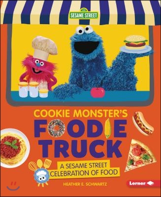 Cookie Monster's Foodie Truck: A Sesame Street Celebration of Food