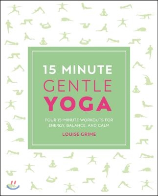 15-Minute Gentle Yoga: Four 15-Minute Workouts for Strength, Stretch, and Control