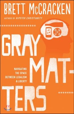 Gray Matters: Navigating the Space Between Legalism and Liberty