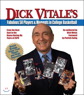 Dick Vitale&#39;s Fabulous 50 Players and Moments in College Basketball: From the Best Seat in the House During My Years at ESPN