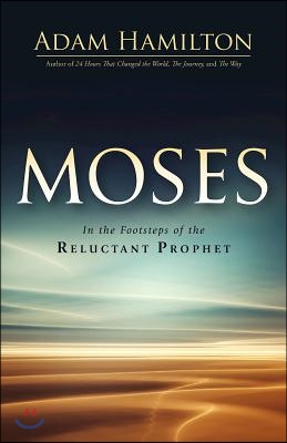 Moses: In the Footsteps of the Reluctant Prophet