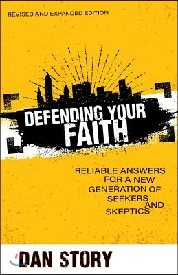 The Defending Your Faith – Reliable Answers for a New Generation of Seekers and Skeptics