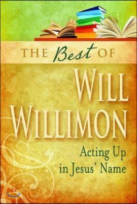 Best of Will Willimon: Acting Up in Jesus' Name