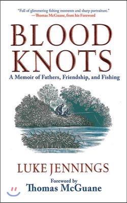 Blood Knots: A Memoir of Fathers, Friendship, and Fishing