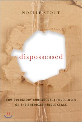 Dispossessed: How Predatory Bureaucracy Foreclosed on the American Middle Class Volume 44