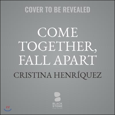 Come Together, Fall Apart Lib/E: A Novella and Stories