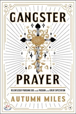 Gangster Prayer Lib/E: Relentlessly Pursuing God with Passion and Great Expectation