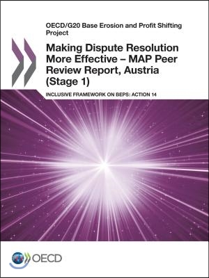 Oecd/G20 Base Erosion and Profit Shifting Project Making Dispute Resolution More Effective - Map Peer Review Report, Austria (Stage 1) Inclusive Frame