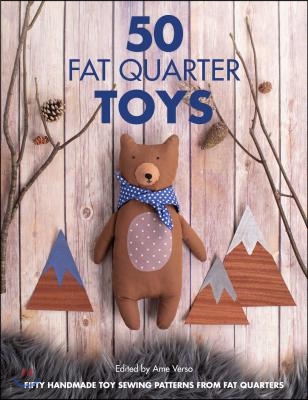 50 Fat Quarter Toys: Easy Toy Sewing Patterns from Your Fabric Stash