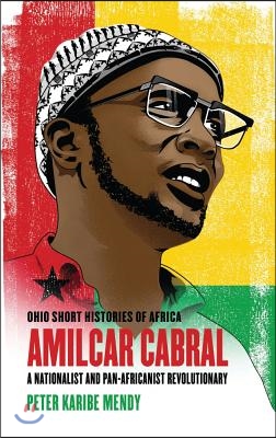 Amilcar Cabral: A Nationalist and Pan-Africanist Revolutionary