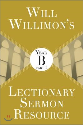 Will Willimon&#39;s Lectionary Sermon Resource: Year B Part 1