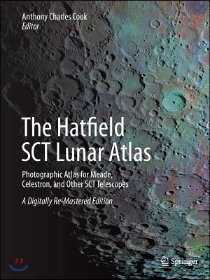 The Hatfield Sct Lunar Atlas: Photographic Atlas for Meade, Celestron, and Other Sct Telescopes: A Digitally Re-Mastered Edition