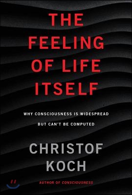 The Feeling of Life Itself: Why Consciousness Is Widespread But Can't Be Computed