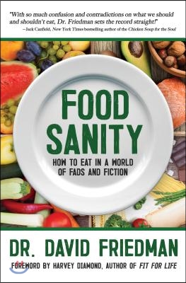 Food Sanity: How to Eat in a World of Fads and Fiction