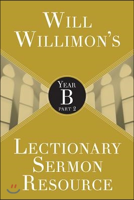 Will Willimon's Lectionary Sermon Resource: Year B Part 2