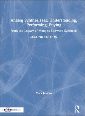 Analog Synthesizers: Understanding, Performing, Buying