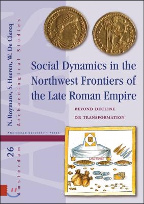 Social Dynamics in the Northwest Frontiers of the Late Roman Empire: Beyond Transformation or Decline