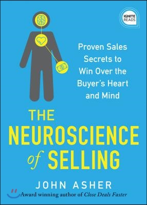 The Neuroscience of Selling: Proven Sales Secrets to Win Over the Buyer&#39;s Heart and Mind