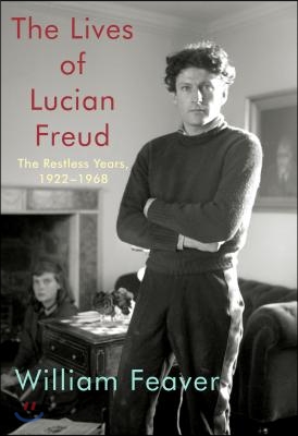The Lives of Lucian Freud: The Restless Years: 1922-1968