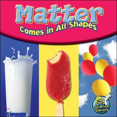 Matter Comes in All Shapes