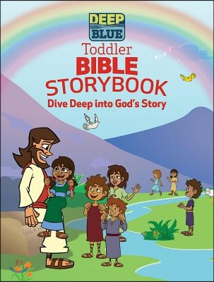 Deep Blue Toddler Bible Storybook: Dive Deep Into God&#39;s Story