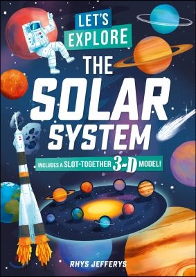 Let&#39;s Explore the Solar System: Includes a Slot-Together 3-D Model!