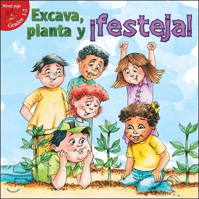 Excava, Planta Y &#161;Festeja!: Dig, Plant, Feast!