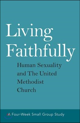 Living Faithfully: Human Sexuality and the United Methodist Church