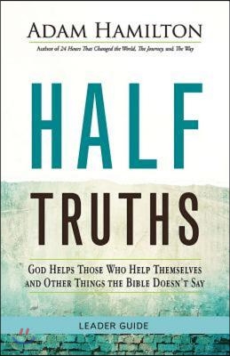 Half Truths: God Helps Those Who Help Themselves and Other Things the Bible Doesn&#39;t Say