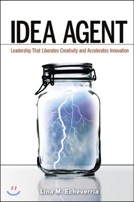 Idea Agent: Leadership That Liberates Creativity and Accelerates Innovation