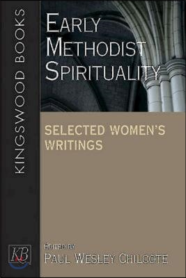 Early Methodist Spirituality: Selected Women&#39;s Writings