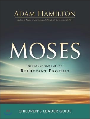 Moses Children&#39;s Leader Guide: In the Footsteps of the Reluctant Prophet