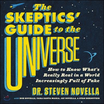 The Skeptic's Guide to the Universe Lib/E: How to Know What's Really Real in a World Increasingly Full of Fake