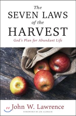 The Seven Laws of the Harvest: God&#39;s Proven Plan for Abundant Life