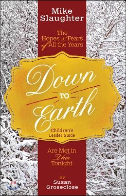 Down to Earth Children's Leader Guide: The Hopes & Fears of All the Years Are Met in Thee Tonight