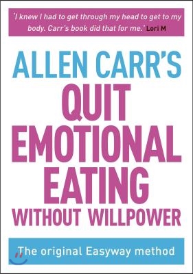 Allen Carr&#39;s Easy Way to Quit Emotional Eating: Set Yourself Free from Binge-Eating and Comfort-Eating