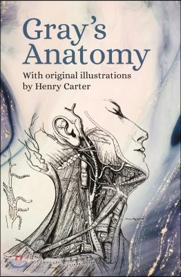 Gray&#39;s Anatomy: With Original Illustrations by Henry Carter