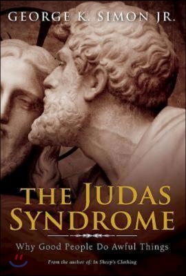 The Judas Syndrome: Why Good People Do Awful Things